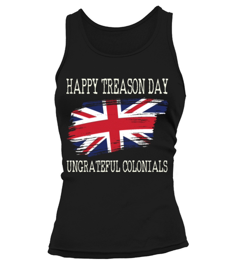 Happy Treason Day Ungrateful Colonials Tank top Woman