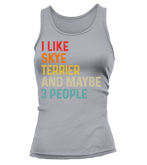I Like Skye Terrier And Maybe 3 People Dog Lover Tank top Woman