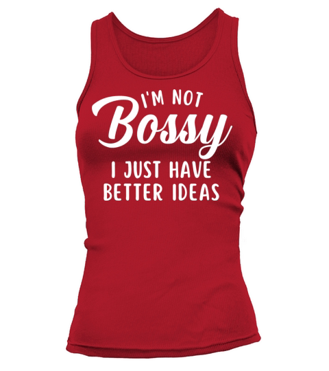 Im Not Bossy I just Have Better Ideas Tank top Woman