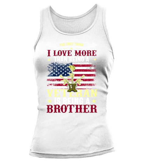 The Only Thing I Love More Than Being A Veteran Is Being A Brother Tank top Woman