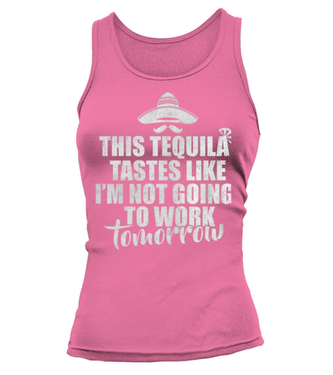 This tequila tastes like Im not going to work tomorrow Tank top Woman