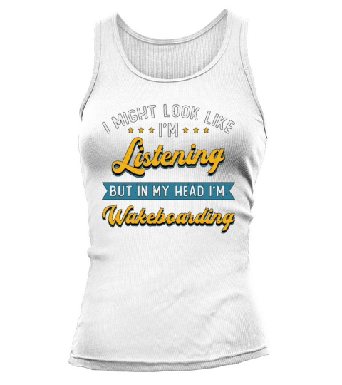 Wakeboarding Im Listening Wakeboarder Wakeboard Tank top Woman