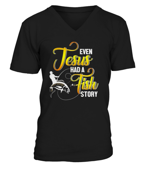 Even Jesus Had A Fish Story T-Shirt V-Neck T-shirt