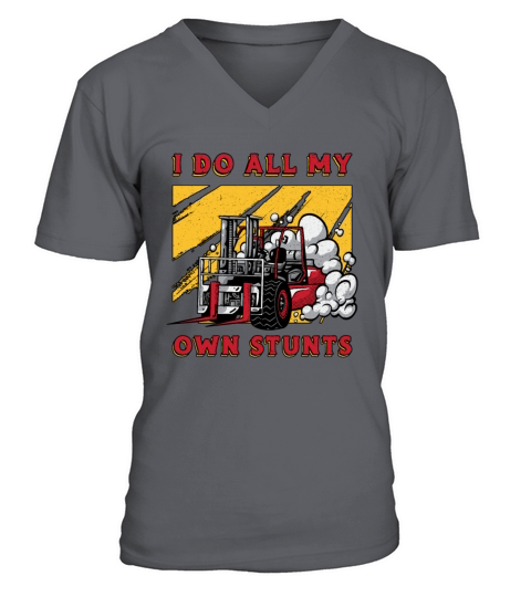 Forklift Operator I Do All My Own Stunts Driver V-Neck T-shirt
