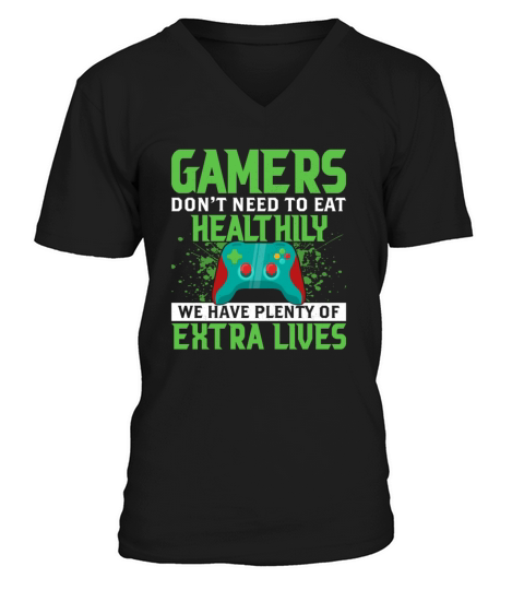 Gamers Dont Need To Eat Healthily We Have Lives V-Neck T-shirt