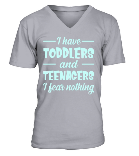 I Have Toddlers And Teenagers I Fear Nothing Funny V-Neck T-shirt