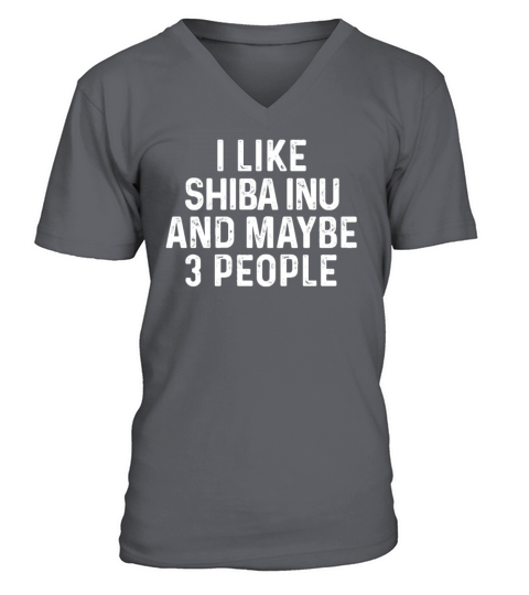 I Like Shiba Inu And Maybe 3 People Dog Lover Gift V-Neck T-shirt