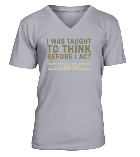 I Was Taught To Think Before I act Sarcasm V-Neck T-shirt