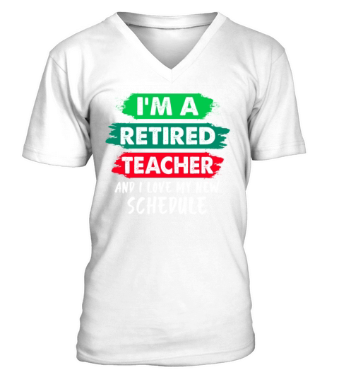 Im A Retired Teacher And I Love My New Schedule V-Neck T-shirt