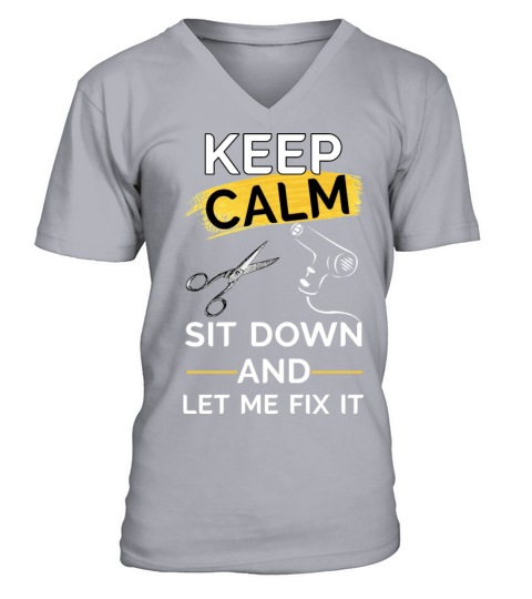KEEP CALM SIT DOWN AND LET ME FIX IT V-Neck T-shirt