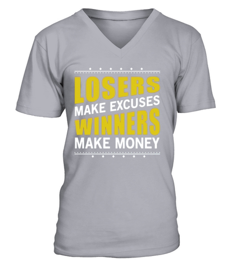 LOSERS MAKE EXCUSES WINNERS MAKE MONEY quote gift T-Shirt V-Neck T-shirt
