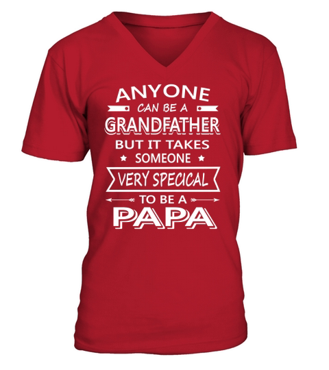 PAPA GRANDPA SHIRTS  ANYONE CAN BE A GRANDFATHER  BUT IT TAKES SOMEONE VERY SPECIAL TO BE A PAPA V-Neck T-shirt