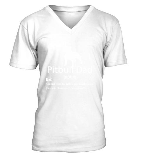 Pitbull Dad Definition For Father Or Dad V-Neck T-shirt