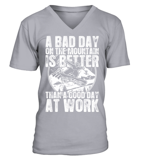 Snowboard A Bad Day On The Mountain Is Better V-Neck T-shirt