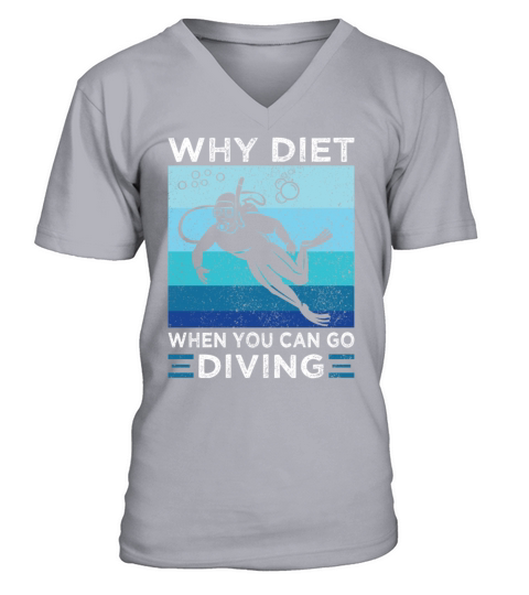 Why Diet when you can go Diving Funny Joke Saying V-Neck T-shirt
