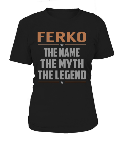 FERKO The Name The Myth The Legend Name Shirts Women's T-Shirt
