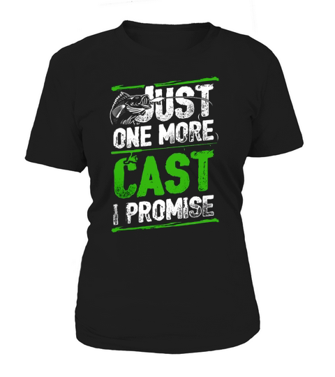 FISHING-JUST ONE MORE CAST I PROMISE Women's T-Shirt