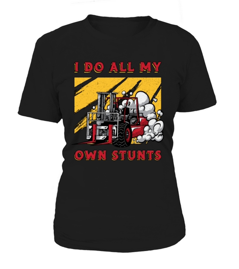 Forklift Operator I Do All My Own Stunts Driver Women's T-Shirt