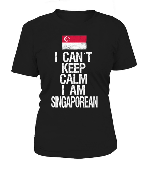 I can not keep calm I am Singaporean Women's T-Shirt