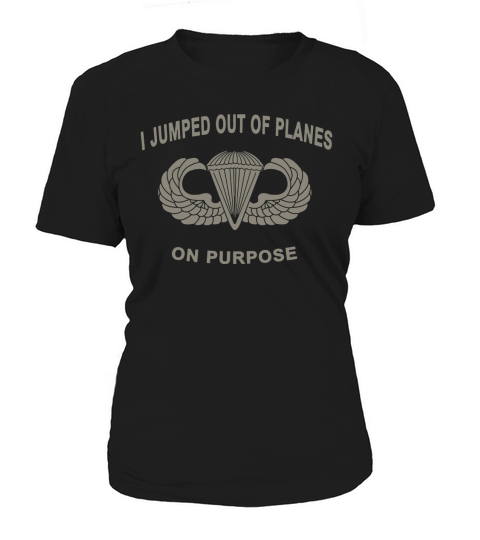 I Jumped Out Of Planes On Purpose Women's T-Shirt