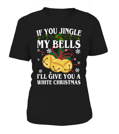 If You Jingle My Bells Ill Give You A White Women's T-Shirt