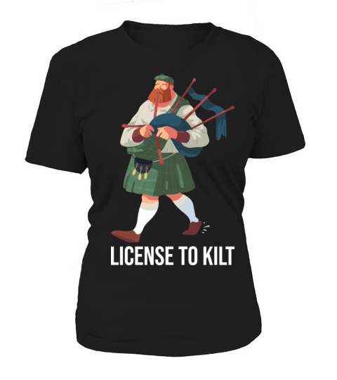 License To Kilt - Kilt Wearing Scotsman Women's T-Shirt