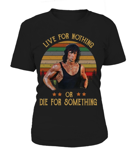 LIVE FOR NOTHING OR DIE FOR SOMETHING Women's T-Shirt
