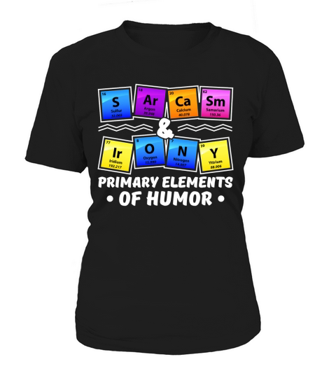 Sarcasm Irony Chemistry Primary Elements Of Humor Women's T-Shirt