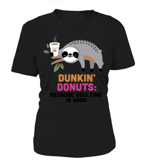 Sloth Dunkin’ Donuts because adulting is hard Women's T-Shirt