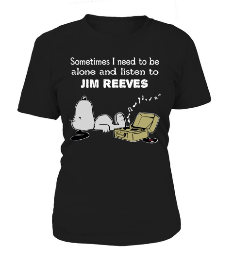 Sometimes I need to be alone and listen to Jim Reeves Women's T-Shirt