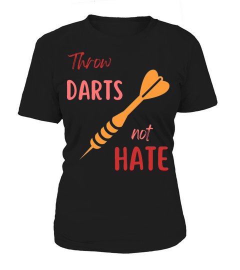 Throw darts not hate Women's T-Shirt