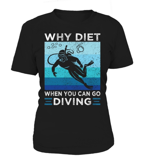 Why Diet when you can go Diving Funny Joke Saying Women's T-Shirt