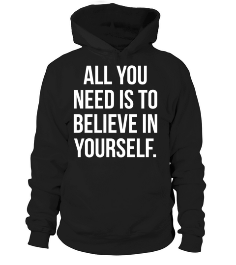 All you need is to believe in yourself Hoodie Unisex