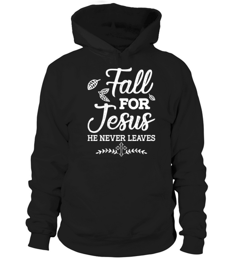 Fall For Jesus He Never Leaves Christian Fall Hoodie Unisex