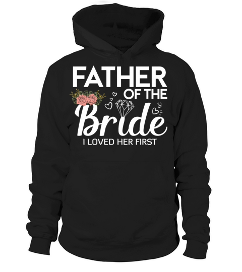 FATHER OF THE BRIDE I LOVED HER FIRST Hoodie Unisex