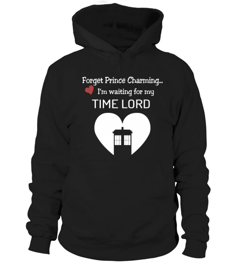 Forget Prince Charming Im waiting for my Time Lord Hoodie Unisex