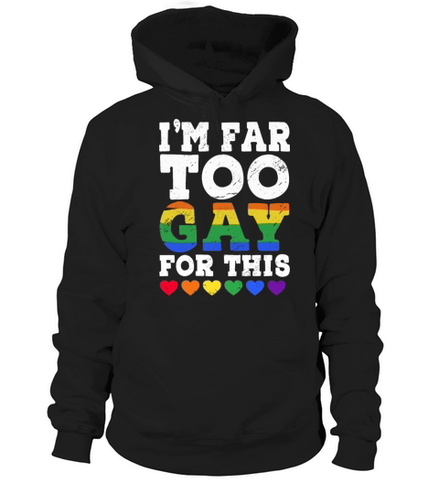 Im Too Gay For This Funny LGBTQ Rainbow Heart Hoodie Unisex
