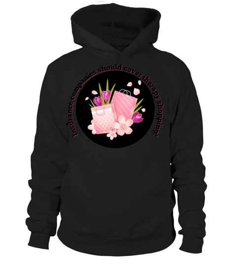 Insurance Companies Should Cover Therapy Shopping Hoodie Unisex