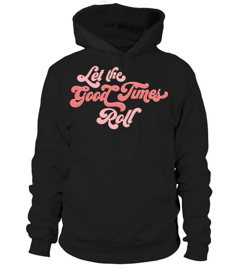 Let The Good Roll merch Hoodie Unisex