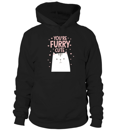 Youre Furry Cute Cat Hoodie Unisex