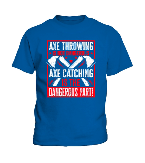 Axe Throwing Is Not Dangerous Axe Catching Kids T-Shirt