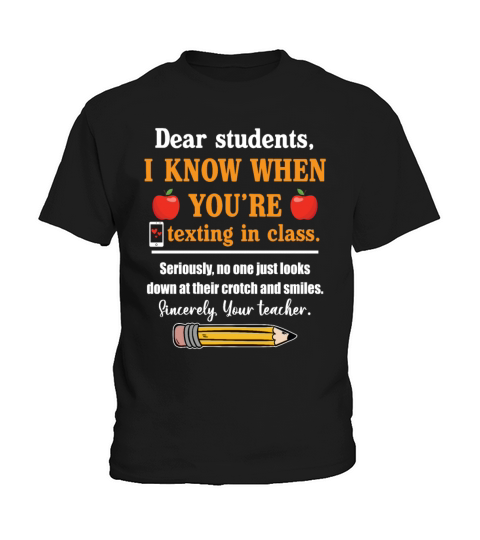 Dear Students I Know When Youre Texting In CLass Kids T-Shirt