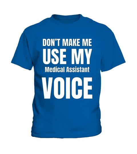 Dont Make Me Use My Medical Assistant Voice Kids T-Shirt