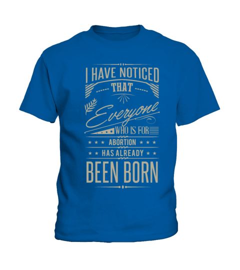 I Have Noticed That Everyone Who Is For Abortion Kids T-Shirt