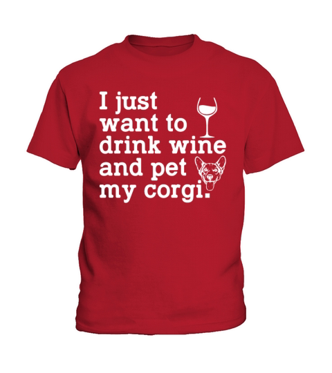 I Just Want To Drink Wine And Pet My Corgi Funny Kids T-Shirt