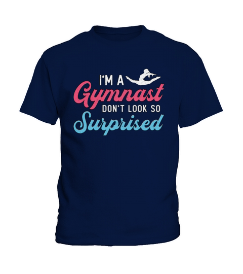 Im A Gymnast Dont Look So Surprised Gymnastics Kids T-Shirt