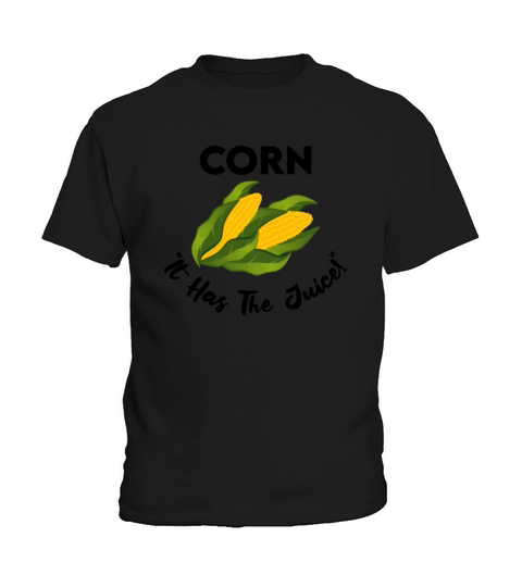 Its Corn - It Has The Juice Kids T-Shirt
