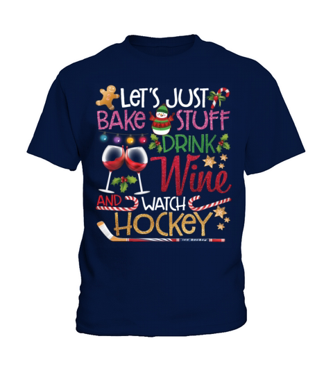 Lets Just Bake Stuff Drink Wine And Watch Hockey Kids T-Shirt
