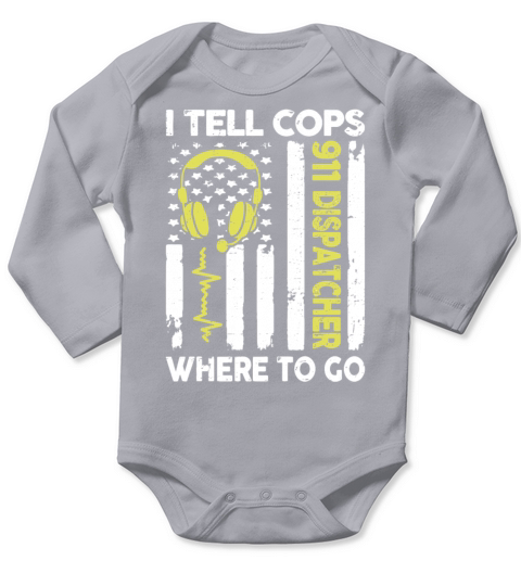 Dispatcher I Tell Cops Where To Go Long Sleeve Baby One-Piece