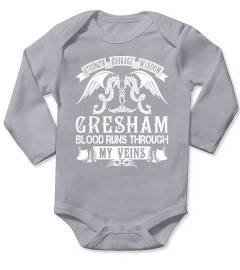 GRESHAM Shirts - Strength Courage Wisdom GRESHAM Blood Runs Through My Veins Name Shirts Long Sleeve Baby One-Piece